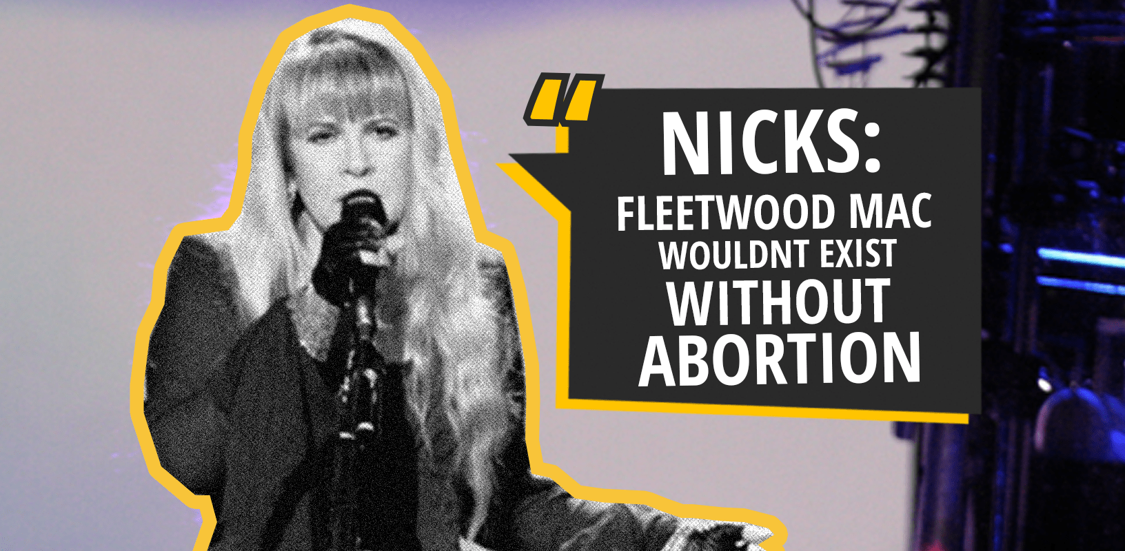 Nicks: Fleetwood Mac Would Not Exist Without Abortion | Actors Are Idiots